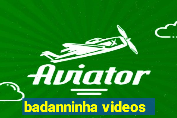 badanninha videos